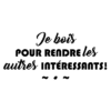 Je bois pour rendre les autres intéressants