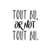 Tout bu, or not tout bu