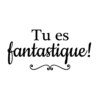 Tu es fantastique!