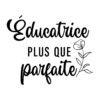 Éducatrice plus que parfaite