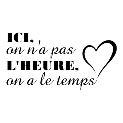 Ici on n'a pas l'heure, on a le temps