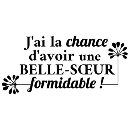 J'ai la chance d'avoir une belle-soeur formidable