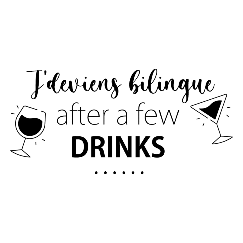 J'deviens bilingue after a few drinks