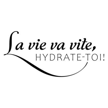 La vie va vite, hydrate-toi!