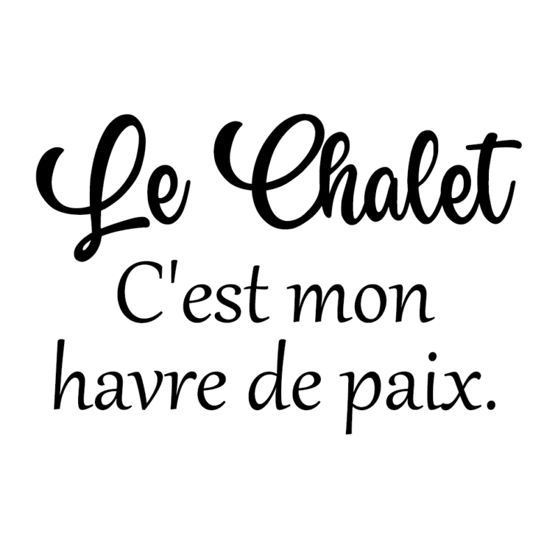 Le chalet, c'est mon havre de paix