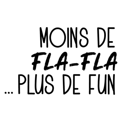Moins de fla-fla... plus de fun