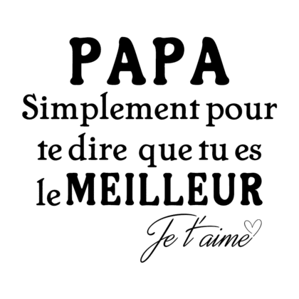 PAPA simplement pour te dire que tu es le meilleur