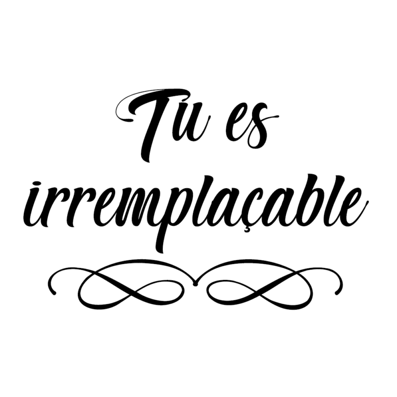 Tu es irremplaçable